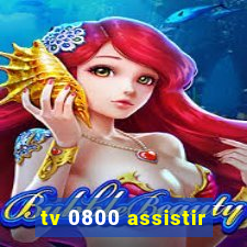 tv 0800 assistir
